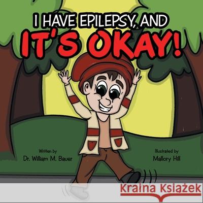 It's Okay!: I Have Epilepsy, And William M. Bauer Mallory Hill 9781664243422 WestBow Press - książka