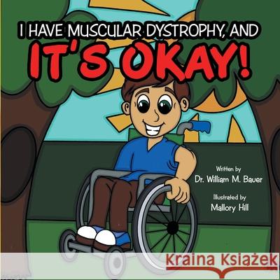 It's Okay!: I Have Muscular Dystrophy, And Dr William M Bauer, Mallory Bauer 9781664244382 WestBow Press - książka