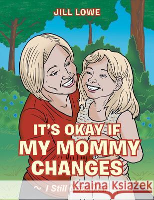 It's Okay If My Mommy Changes: I Still Love Her Jill Lowe 9781480842977 Archway Publishing - książka