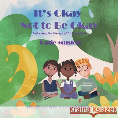 Its Okay Not to be Okay: Addressing the Concept of Toxic Positivity Kate Musleh Beland 9781998806232 Elite Lizzard Publishing Company - książka