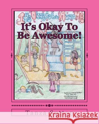 It's Okay To Be Awesome! Sutton, Tanza Patrice 9781512374551 Createspace - książka