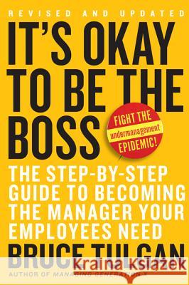 It's Okay to Be the Boss: The Step-By-Step Guide to Becoming the Manager Your Employees Need Tulgan, Bruce 9780061121364 Collins - książka