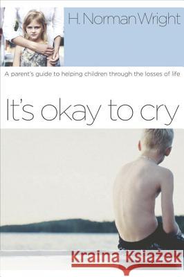 It's Okay to Cry H. Norman Wright 9781578567591 Waterbrook Press - książka