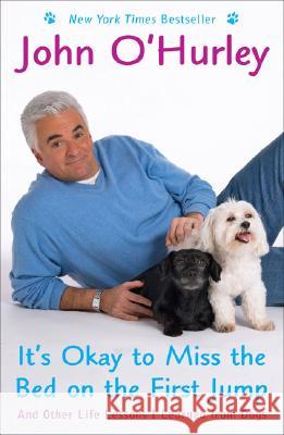 It's Okay to Miss the Bed on the First Jump: And Other Life Lessons I Learned from Dogs John O'Hurley 9780452288836 Plume Books - książka