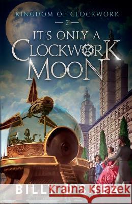 It's Only A Clockwork Moon O'Shea   9788799642618 Black Swan Books, Limited - książka