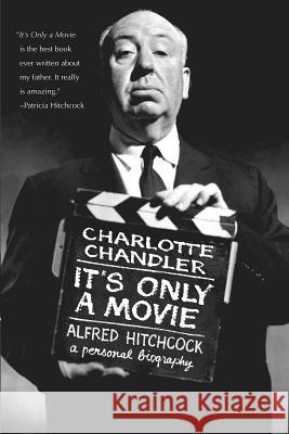 It's Only a Movie: Alfred Hitchcock: A Personal Biography Charlotte Chandler 9781557836922 Applause Theatre & Cinema Book Publishers - książka