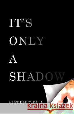 It's Only A Shadow Hadley, Nancy 9780983337799 Garden Apostolic Training Center - książka