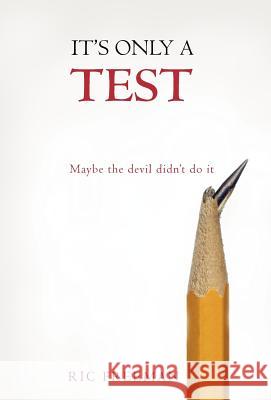It's Only a Test: Maybe the Devil Didn't Do It Freeman, Ric 9781449738686 Westbow Press - książka