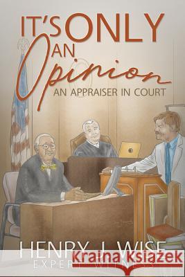 It's Only An Opinion: An Appraiser In Court Wise, Henry J. 9781938462351 Old Stone Press - książka