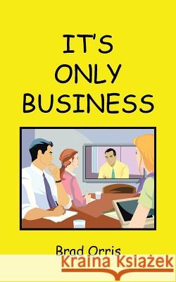 It's Only Business Brad Orris 9781481754668 AuthorHouse - książka