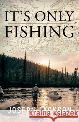 It's Only Fishing Joseph Jackson   9781684920396 Epicenter Press (WA) - książka