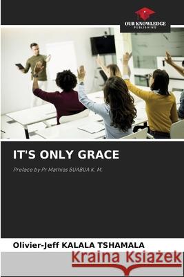 It's Only Grace Olivier-Jeff Kalal 9786207705368 Our Knowledge Publishing - książka