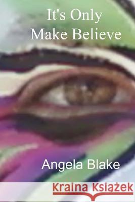 It's Only Make Believe Angela Blake 9781493525751 Createspace - książka