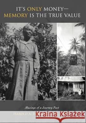 It's Only Money-Memory Is the True Value: Musings of a Journey Past Fonrose F. a. C. P., Harold A. 9781469709369 iUniverse.com - książka