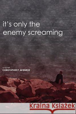 It's Only the Enemy Screaming Christopher McEnroe 9780595347698 iUniverse - książka