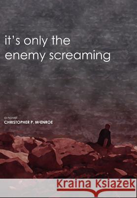 It's Only the Enemy Screaming Christopher McEnroe 9780595671526 iUniverse - książka