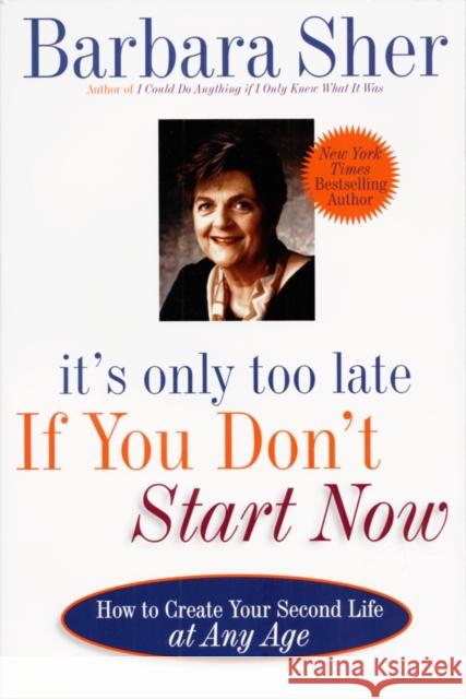 It's Only Too Late If You Don't Start Now: How to Create Your Second Life at Any Age Sher, Barbara 9780440507185 Dell Publishing Company - książka