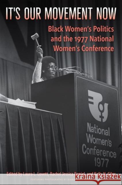 It's Our Movement Now: Black Women's Politics and the 1977 National Women's Conference Laura L. Lovett Rachel Jessica Daniel Kelly N. Giles 9780813069487 University Press of Florida - książka