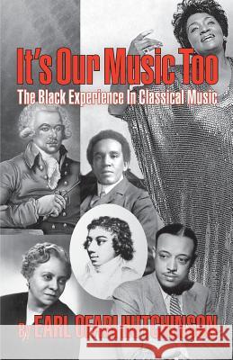 It's Our Music Too: The Black Experience in Classical Music Earl Ofari Hutchinson 9780692781876 Middle Passage Press - książka