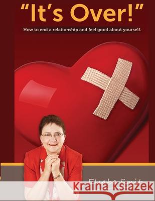 Its Over. How to End a Relationship and Feel Good About Yourself Elsabe Smit 9781716316357 Lulu.com - książka