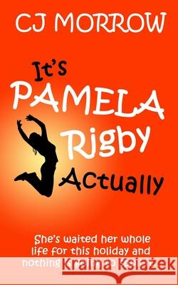It's Pamela Rigby Actually: A witty, poignant and uplifting story about love, friendship and redemption Cj Morrow 9781913807009 Tamarillas Press - książka