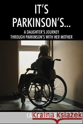 It's Parkinson's...: A Daughter's Journey Through Parkinson's with Her Mother Caryn Mears 9781977264367 Outskirts Press - książka