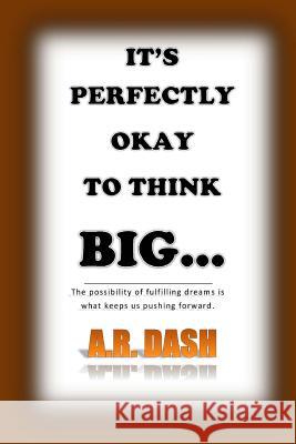 It's perfectly okay to think big Dash, A. R. 9781530577545 Createspace Independent Publishing Platform - książka