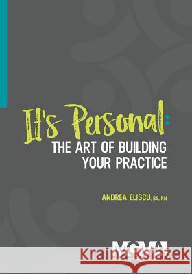 It's Personal: The Art of Building Your Practice Andrea Eliscu 9781568295374 Medical Group Management Association/Center f - książka