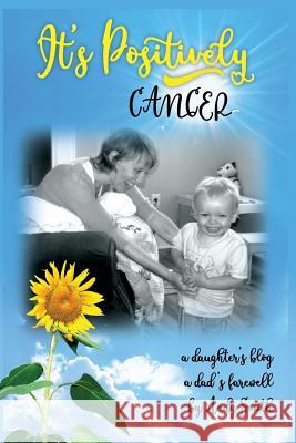 It's Positively Cancer: a daughter's blog, a dad's farewell Smith, Andy 9780692992968 Tkr Publishing - książka