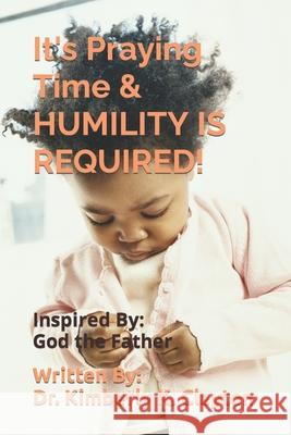 It's Praying Time & HUMILITY IS REQUIRED! Kimberly K. Clayton 9780578939575 Kimberly K Clayton - książka