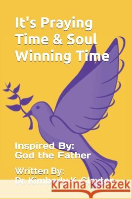 It's Praying Time & Soul Winning Time Kimberly K. Clayton 9780578900841 Kimberly K Clayton - książka