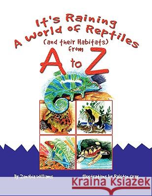 It's Raining A World of Reptiles (and their Habitats) from A to Z Zenobia Williams 9781436390521 Xlibris Corporation - książka