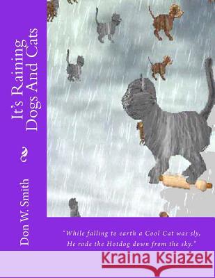 It's Raining Dogs And Cats: Don W. Smith Smith, Don W. 9781494495695 Createspace - książka