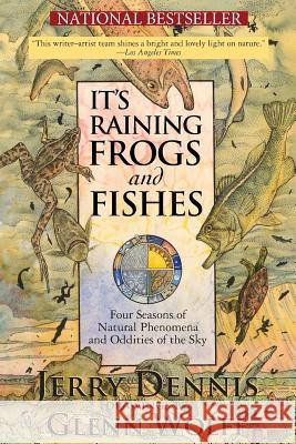 It's Raining Frogs and Fishes: Four Seasons of Natural Phenomena and Oddities of the Sky Jerry Dennis Glenn Wolff 9780989333139 Dca, Inc - książka