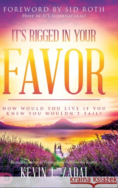 It's Rigged in Your Favor: How Would You Live If You Knew You Wouldn't Fail? Kevin Zadai Sid Roth 9780768450552 Destiny Image Incorporated - książka