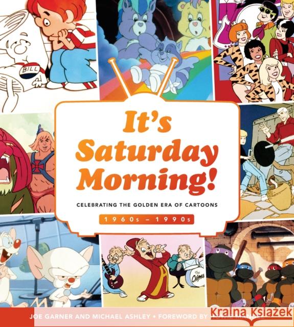 It's Saturday Morning!: Celebrating the Golden Era of Cartoons 1960s - 1990s Joe Garner Michael Ashley 9780760362945 Becker & Mayer - książka