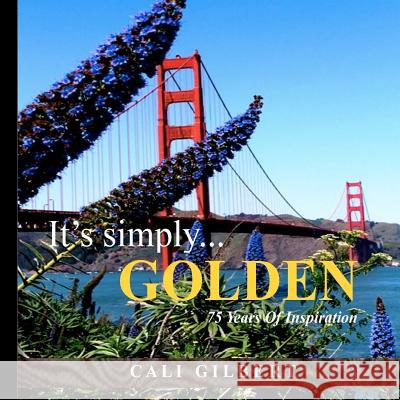 It's Simply...GOLDEN: 75 Years Of Inspiration Gilbert, Cali 9781467903615 Createspace - książka