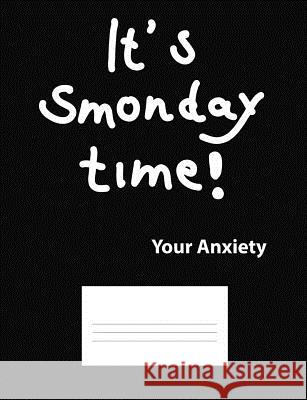 It's Smonday Time! Your Anxiety Grimbutterfly Books 9781793406378 Independently Published - książka