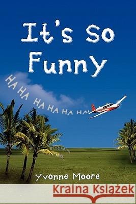 It's So Funny Yvonne Moore 9781456895938 Xlibris Corporation - książka