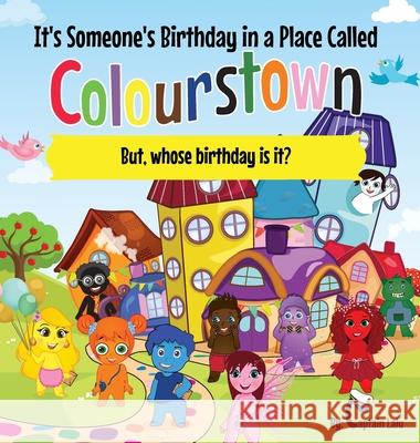 It's Someone's Birthday in a Place Called Colourstown: But, whose birthday is it? Captain Lalu 9781777654528 Lalu's Publishing House - książka