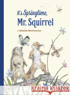 It's Springtime, Mr. Squirrel, 1 Meschenmoser, Sebastian 9780735843103 Northsouth Books - książka