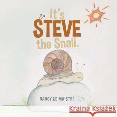 It's Steve the Snail. Nancy Le Maistre   9780228869023 Tellwell Talent - książka