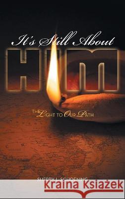 It's Still About Him: The Light to Our Path Sherry L Schoening 9781664222434 WestBow Press - książka