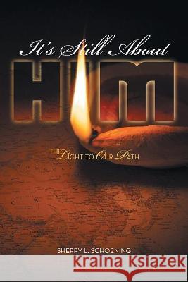 It's Still About Him: The Light to Our Path Sherry L. Schoening 9781664222441 WestBow Press - książka