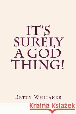 It's Surely a God Thing! Betty Whitaker Jackson 9781729520529 Createspace Independent Publishing Platform - książka