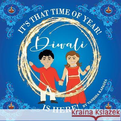 It's That Time of Year! Diwali is Here! Vanessa Kapadia, Vanessa Kapadia 9780645487633 Vanessa Kapadia - książka