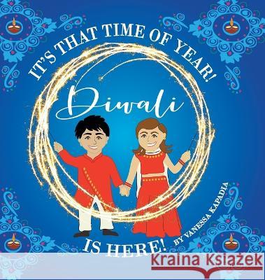 It's That Time of Year! Diwali is Here! Vanessa Kapadia Vanessa Kapadia  9780645487640 Vanessa Kapadia - książka
