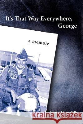 It's That Way Everywhere, George: A Memoir Wells, George Cline 9781434347046 Authorhouse - książka