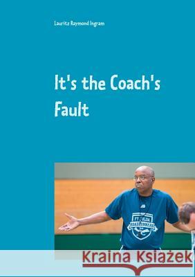 It's the Coach's Fault Lauritz Raymond Ingram 9783740745059 Twentysix - książka