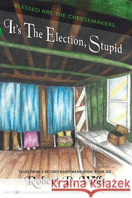 It's the Election, Stupid Robert P. Wills 9781542388856 Createspace Independent Publishing Platform - książka